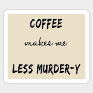 Coffee makes me less murder-y Sticker